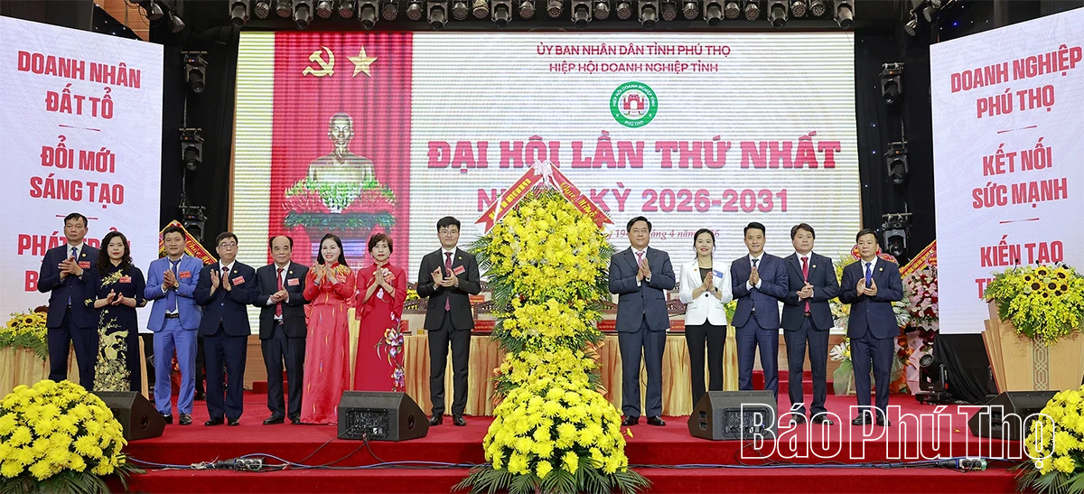 Đại hội Hiệp hội Doanh nghiệp tỉnh Phú Thọ lần thứ Nhất, nhiệm kỳ 2026-2031