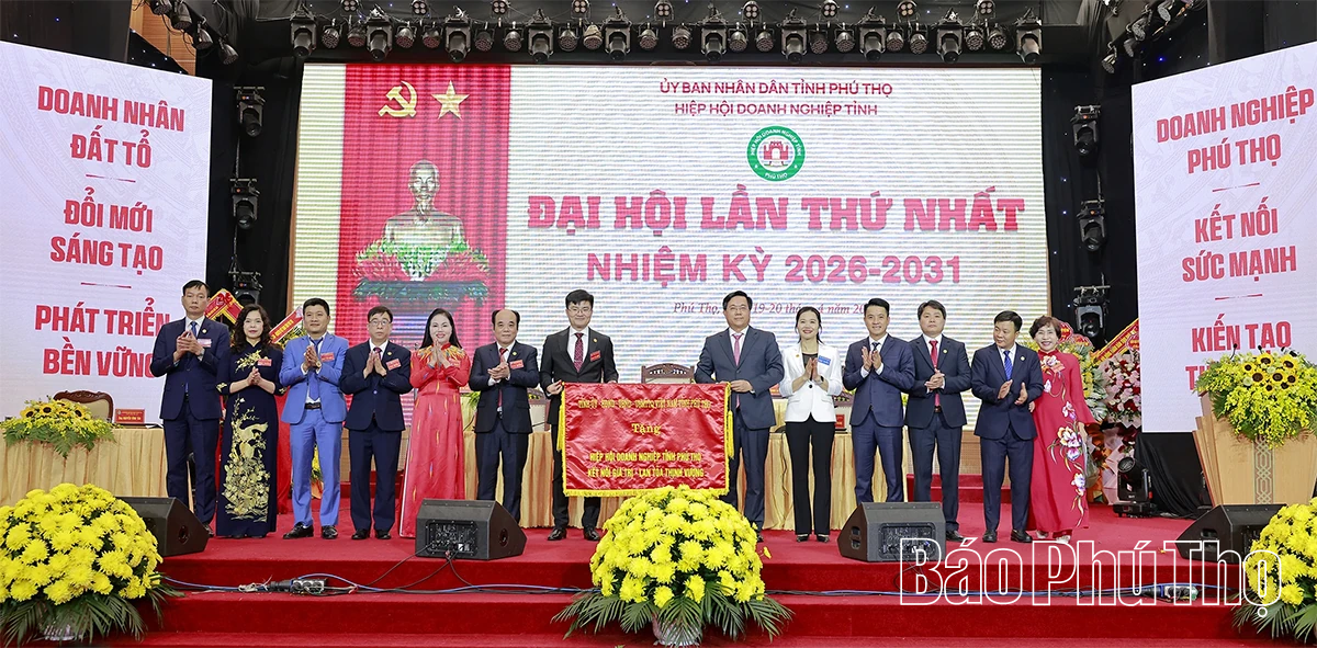 Đại hội Hiệp hội Doanh nghiệp tỉnh Phú Thọ lần thứ Nhất, nhiệm kỳ 2026-2031