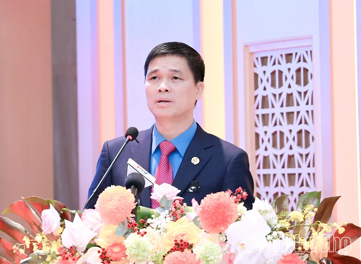 Đại hội Công đoàn tỉnh Phú Thọ lần thứ I, nhiệm kỳ 2025-2030