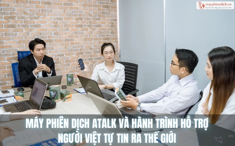 Máy phiên dịch ATalk và hành trình hỗ trợ người Việt tự tin ra thế giới